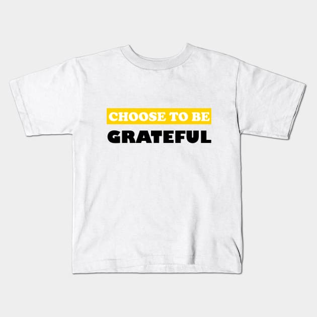 Choose To Be Grateful Kids T-Shirt by DMJPRINT